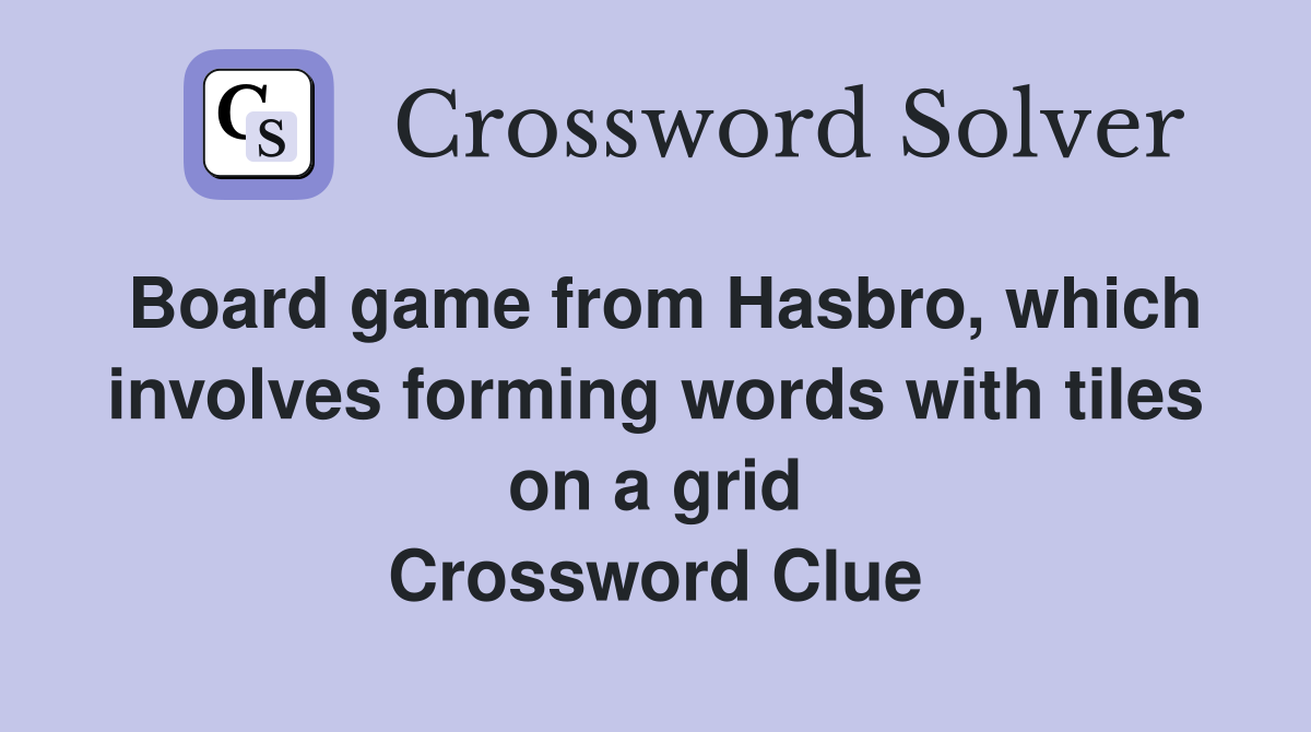 Board game from Hasbro, which involves forming words with tiles on a